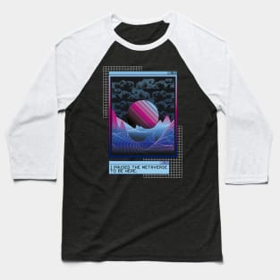 I Paused The Metaverse To Be Here Funny Quote Baseball T-Shirt